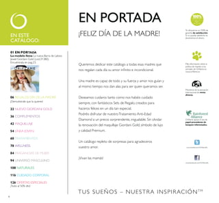 TUS SUEÑOS – NUESTRA INSPIRACIÓNTM
44
EN ESTE
CATÁLOGO:
Más información sobre la
política de respeto a los
papel procedente de
bosques reforestados.
Miembros de la asociación
internacional de venta
directa
garantía de satisfacción.
devolvemos el dinero.
siempre, con fantásticos Sets de Regalo, creados para
Un catálogo repleto de sorpresas para agradeceros
¡Vivan las mamás!
EN PORTADA
¡FELIZ DÍA DE LA MADRE!
06
22
36 COMPLEMENTOS
42 MAQUILLAJE
54 LÍNEA JOVEN
60 TRATAMIENTOS
78 WELLNESS
84
94 UNIVERSO MASCULINO
108 NATURALES
116 CUIDADO CORPORAL
126 OFERTAS ESPECIALES
01 EN PORTADA
La modelo lleva:
 