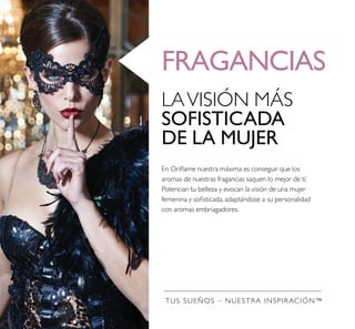 FRAGANCIAS
LAVISIÓN MÁS
SOFISTICADA
DE LA MUJER
TUS SUEÑOS – NUESTRA INSPIRACIÓN™
 