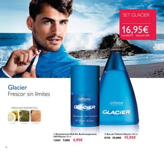 98
ባ Eau de Toilette Glacier 100 ml.
8150 25,00€ 15,95€
MADERAGERANIO
FRESCURA AROMÁTICA
CIDRO
Frescor sin límites
Glacier
ቢ Desodorante Roll On Antitranspirante
24H Glacier 50 ml.
13861 7,00€ 4,95€
ቢ
ባ
SET GLACIER
16,95€cod.462317 Valorado 32€
 