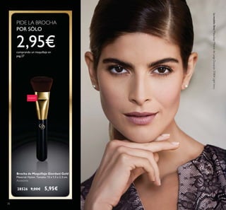 Brocha de Maquillaje Giordani Gold
Material: Nylon. Tamaño: 12 x 1.5 x 2.3 cm.
Accesorio
28526 9,00€ 5,95€
NUEVO
PIDE LA BROCHA
POR SÓLO
2,95€comprando un maquillaje en
pag.27
26
Lamodelolleva:MaquillajeMineraldeLargaDuración31804LightIvory.
 