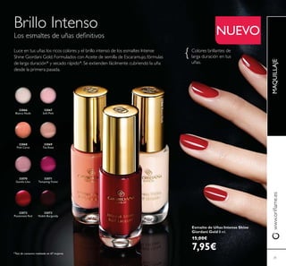 32066
Bianca Nude
32066BiancaNude
32067
Soft Pink
32068
Pink Carat
32068PinkCarat
32069
Tea Rose
32070
Gentle Lilac
32071
Tempting Violet
32072
Passionate Red
32072PassionateRed
32073
Noble Burgundy
Brillo Intenso
Colores brillantes de
larga duración en tus
uñas.
MAQUILLAJE
Esmalte de Uñas Intense Shine
Giordani Gold 8 ml.
15,00€
7,95€
NUEVO
31
*Test de consumo realizado en 67 mujeres
Luce en tus uñas los ricos colores y el brillo intenso de los esmaltes Intense
Shine Giordani Gold. Formulados con Aceite de semilla de Escaramujo, fórmulas
de larga duración* y secado rápido*. Se extienden fácilmente cubriendo la uña
desde la primera pasada.
 