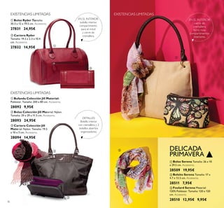 36
ባ Bolso Colección Jill Material: Nylon.
Tamaño: 29 x 29 x 11.5 cm. Accesorio.
28093 24,95€
ቤ Cartera Colección Jill
Material: Nylon. Tamaño: 19.5
x 10 x 3 cm. Accesorio.
28094 14,95€
ቢ Bufanda Colección Jill Material:
Poliéster. Tamaño: 200 x 80 cm. Accesorio.
28092 9,95€
ባ Cartera Ryder
Tamaño: 19.3 x 2.3 x 10.4
cm. Accesorio.
27832 14,95€
ቢ Bolso Ryder Tamaño:
30.3 x 12 x 19.5 cm. Accesorio.
27831 24,95€
809 ,95
ቢ Bolso Serena Tamaño: 26 x 10
x 29.5 cm. Accesorio.
28509 19,95€
ቤ Foulard Serena Material:
120% Poliéster. Tamaño: 120 x 120
cm. Accesorio.
28510 12,95€ 9,95€
ባ Bolsito Serena Tamaño: 17 x
4.7 x 13.5 cm. Accesorio.
28511 7,95€
ección Jill
Tamaño: 19.5
sorio.
5€5€
EXISTENCIAS LIMITADAS
EXISTENCIAS LIMITADAS
EN EL INTERIOR:
bolsillo interior,
compartimento
para el móvil
y cierre de
cremallera.
DETALLES:
Bolsillo interior
con cremallera y 2
bolsillos abiertos
organizadores.
DELICADA
PRIMAVERA
EN EL INTERIOR:
cierre de
cremallera,
forro rosa,
compartimentos
interiores.
ቢ
ባ
ቢ
ባ
ቤ
ቢ
ባ
ቤ
EXISTENCIAS LIMITADAS
 
