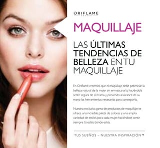 TUS SUEÑOS – NUESTRA INSPIRACIÓN™
LAS ÚLTIMAS
TENDENCIAS DE
BELLEZA ENTU
MAQUILLAJE
MAQUILLAJE
 