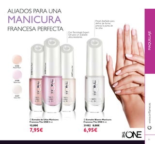 MAQUILLAJE
31476
Peach Pearl
31478
Rose Lace
31477
Ivory Veil
31477IvoryVeil
31478RoseLace
31476PeachPearl
ባ Esmalte Blanco Manicura
Francesa The ONE 8 ml.
31482 8,00€
6,95€
ቢ Esmalte de Uñas Manicura
Francesa The ONE 8 ml.
12,00€
7,95€
ALIADOS PARA UNA
MANICURA
51
ቢ
ባ
 