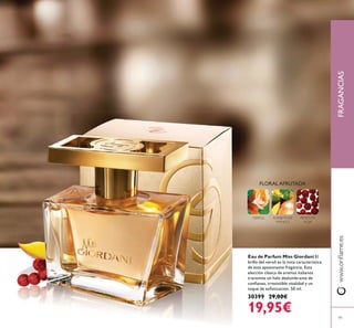 Eau de Parfum Miss Giordani El
brillo del neroli es la nota característica
de esta apasionante fragancia. Esta
elección clásica de aromas italianos
transmite un halo deslumbrante de
30399 29,00€
19,95€
FRAGANCIAS
91
FLORALAFRUTADA
SORBETE DE
MANGO
NEROLI PIMIENTA
ROJA
 