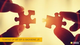 TEAMING UP WP API & BACKBONE.JS
 