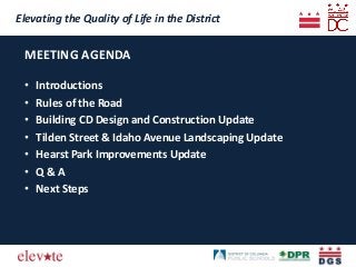 MEETING AGENDA
Elevating the Quality of Life in the District
• Introductions
• Rules of the Road
• Building CD Design and ...