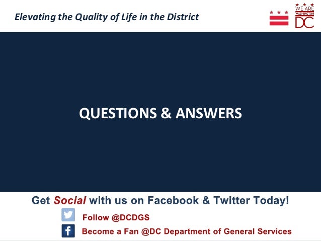 QUESTIONS & ANSWERS
Elevating the Quality of Life in the District
Follow us!
@ DCDGS
Elevating the Quality of Life in the ...