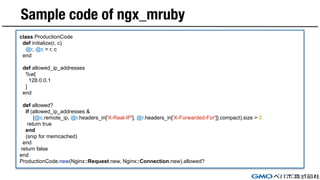 Sample code of ngx_mruby
class ProductionCode
def initialize(r, c)
@r, @c = r, c
end
def allowed_ip_addresses
%w[
128.0.0....