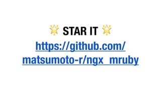 🌟 STAR IT 🌟
https://github.com/
matsumoto-r/ngx_mruby
 
