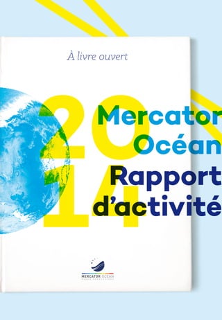 Mercator
Océan
Rapport
d’activité
À livre ouvert
20
14
 