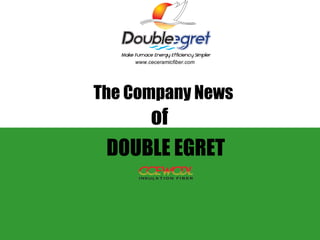 The Company News
DOUBLE EGRET
of
www.ceceramicfiber.com
 