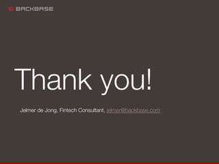 Thank you!
Jelmer de Jong, Fintech Consultant, jelmer@backbase.com

 