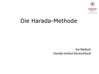 DEUTSCHLAND
INSTITUT
HARADA
Kai Rädisch
Harada Institut Deutschland
Die Harada-Methode
 