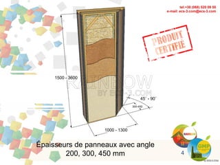 Épaisseurs de panneaux avec angle
200, 300, 450 mm
300-450
1500 - 3600
1000 - 1300
45˚ - 90˚
4
 