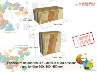 Épaisseurs de panneaux au-dessus et au-dessous
d’une fenêtre 200, 300, 450 mm
700 - 1300
350 - 1200
700 - 1300
350 - 1500
6
 