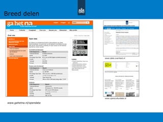www.gahetna.nl/opendata
www.data.overheid.nl
www.openculturdata.nl
Breed delen
 
