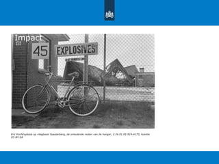 Eric KochExplosie op vliegbasis Soesterberg, de smeulende resten van de hangar, 2.24.01.05 919-4173, licentie
CC-BY-SA
Impact
 