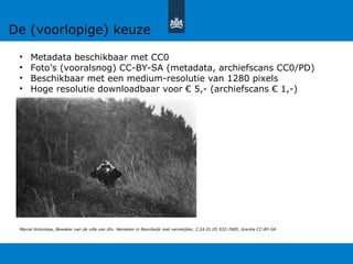 • Metadata beschikbaar met CC0
• Foto’s (vooralsnog) CC-BY-SA (metadata, archiefscans CC0/PD)
• Beschikbaar met een medium-resolutie van 1280 pixels
• Hoge resolutie downloadbaar voor € 5,- (archiefscans € 1,-)
Marcel Antonisse, Bewaker van de villa van dhr. Heineken in Noordwijk met verrekijker, 2.24.01.05 932-7685, licentie CC-BY-SA
De (voorlopige) keuze
 