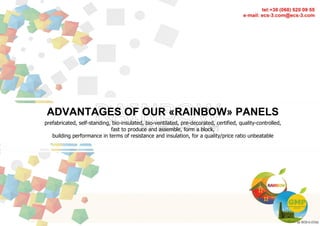 DETAILLED STRATEGY
DETAILLED STRATEGY 2014 ECS-3.COM/RAPHAEL PETIT 1
ADVANTAGES OF OUR «RAINBOW» PANELS
prefabricated, self-standing, bio-insulated, bio-ventilated, pre-decorated, certified, quality-controlled,
fast to produce and assemble, form a block,
building performance in terms of resistance and insulation, for a quality/price ratio unbeatable
 