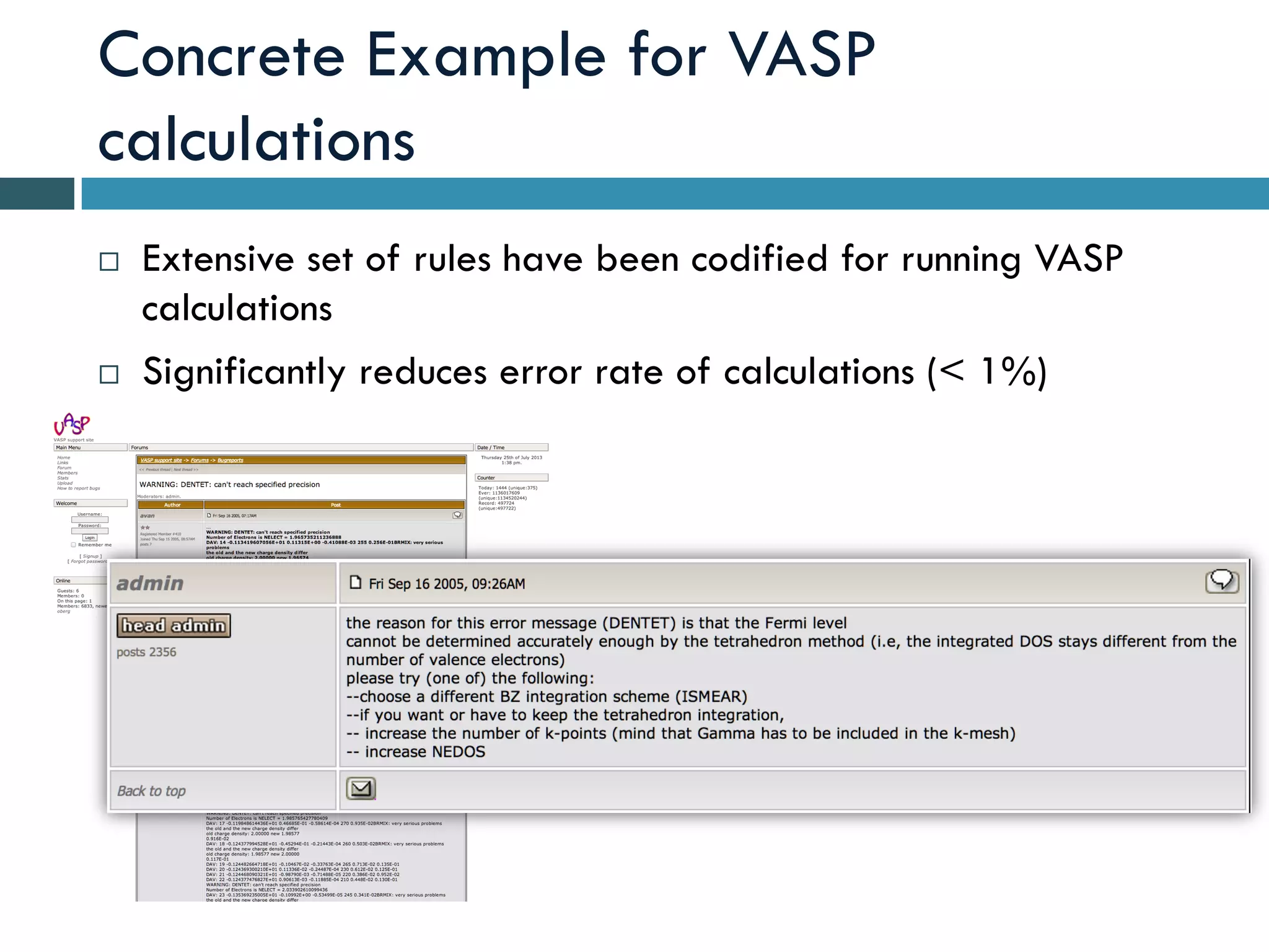 Concrete Example for VASP
calculations
¨  Extensive set of rules have been codified for running VASP
calculations
¨  Significantly reduces error rate of calculations (< 1%)
 