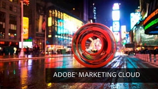 © 2015 Adobe Systems Incorporated. All Rights Reserved. Adobe Confidential.
ADOBE® MARKETING CLOUD
 