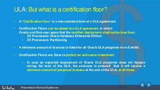 Presentation Richard Spithoven
ULA: But what is a certification floor?
• A “Certification Floor’ is a non-standard term of...