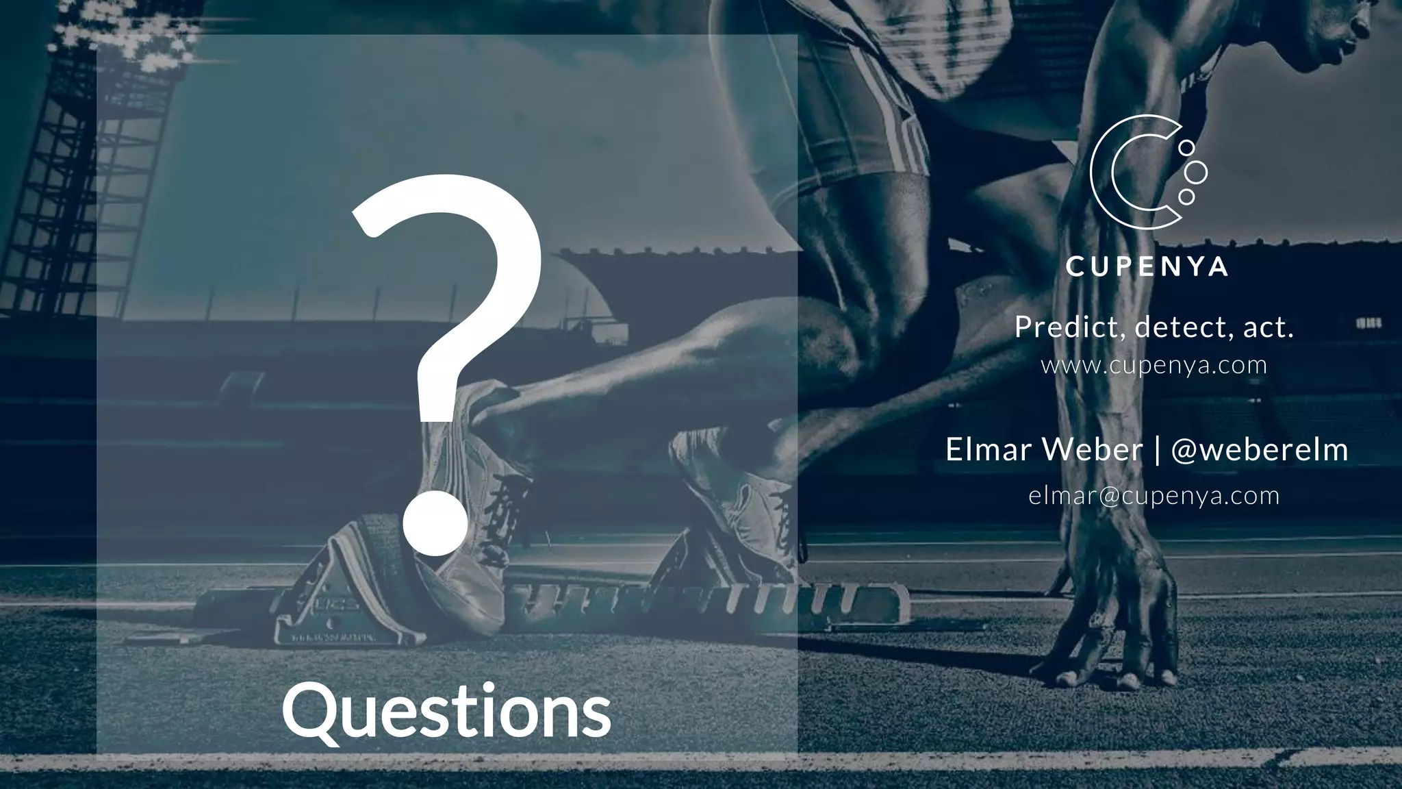 Elmar Weber | @weberelm
elmar@cupenya.com
Predict, detect, act.
www.cupenya.com
Questions
 