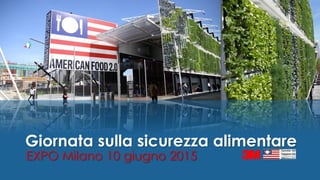 Giornata sulla sicurezza alimentare
EXPO Milano 10 giugno 2015
 