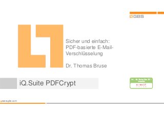 www.gbs.com
iQ.Suite PDFCrypt
Sicher und einfach:
PDF-basierte E-Mail-
Verschlüsselung
Dr. Thomas Bruse
 