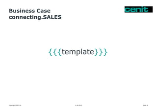 Business Case
connecting.SALES
11.06.2015 Seite 26
{{{template}}}
Copyright CENIT AG
 