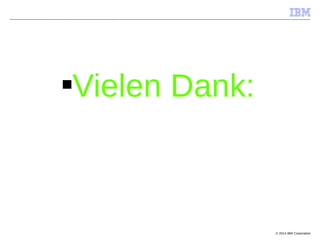 © 2014 IBM Corporation
■Vielen Dank:
 