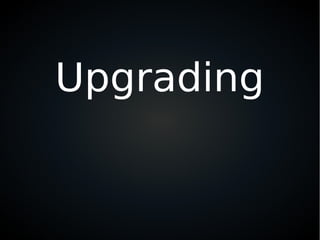 Upgrading
 
