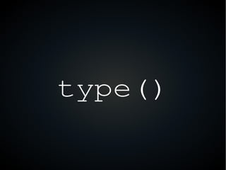type()
 
