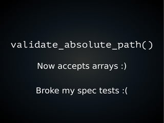 validate_absolute_path()
Now accepts arrays :)
Broke my spec tests :(
 