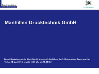 Manhillen Drucktechnik GmbH
Detzel Marketing mit der Manhillen Drucktechnik GmbH auf der 5. Rutesheimer Gewerbeschau
13. bis 14. Juni 2015, jeweils 11.00 Uhr bis 18.00 Uhr
 