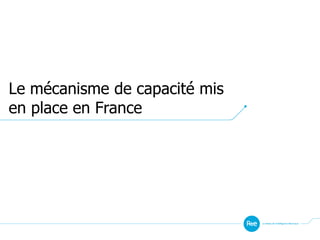 Le mécanisme de capacité mis
en place en France
 