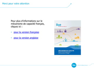 Pour plus d’informations sur le
mécanisme de capacité français,
cliquez ici :
• pour la version française
• pour la version anglaise
Merci pour votre attention
 