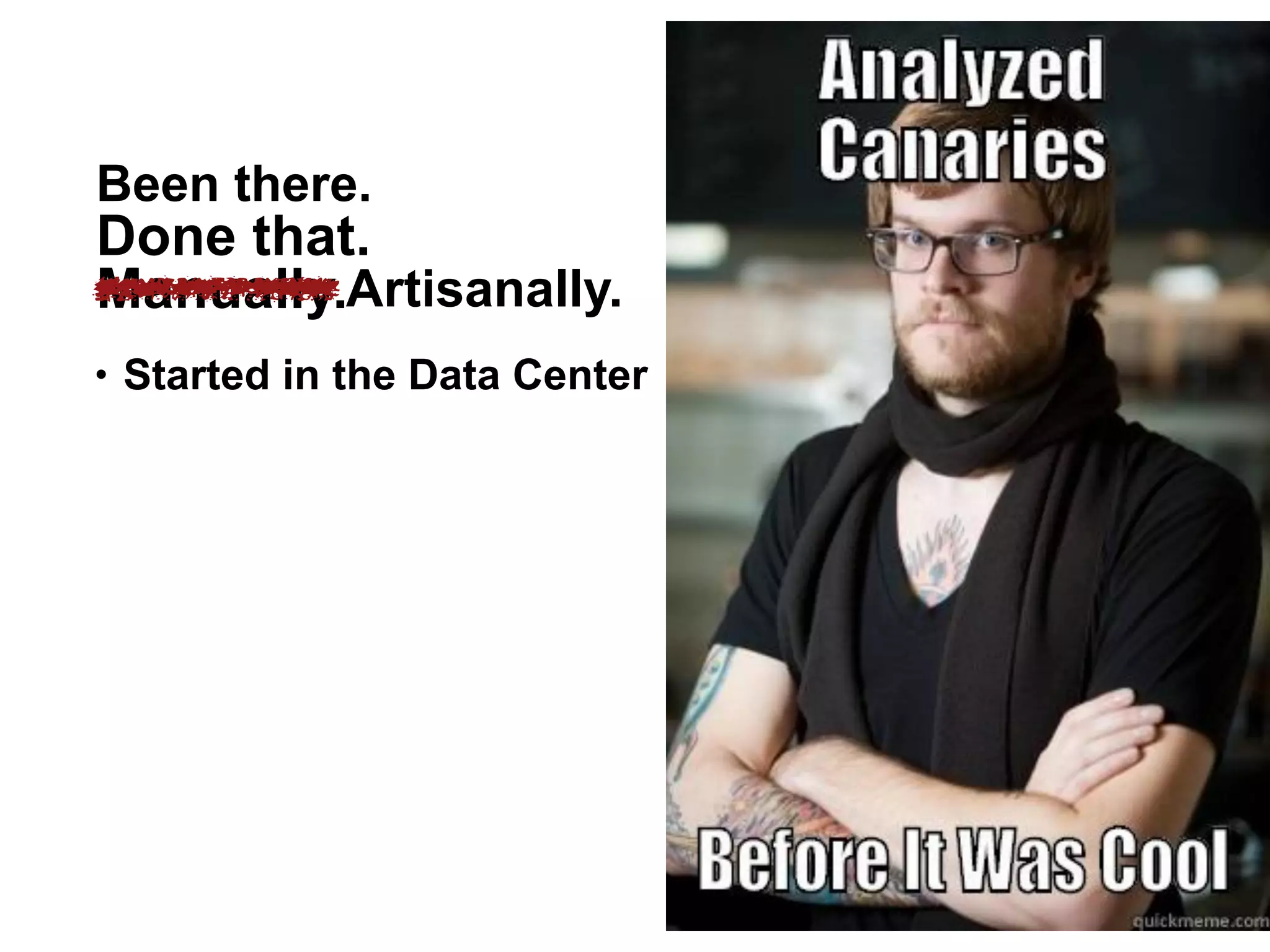 Been there.
• Started in the Data Center
Done that.
Manually.Artisanally.
25
 