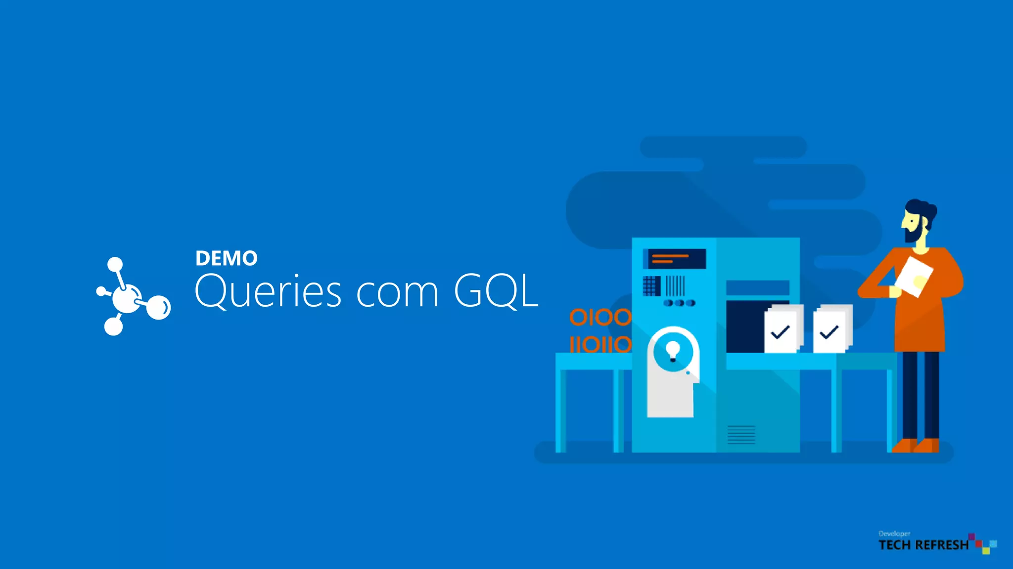 Queries com GQL
DEMO
 