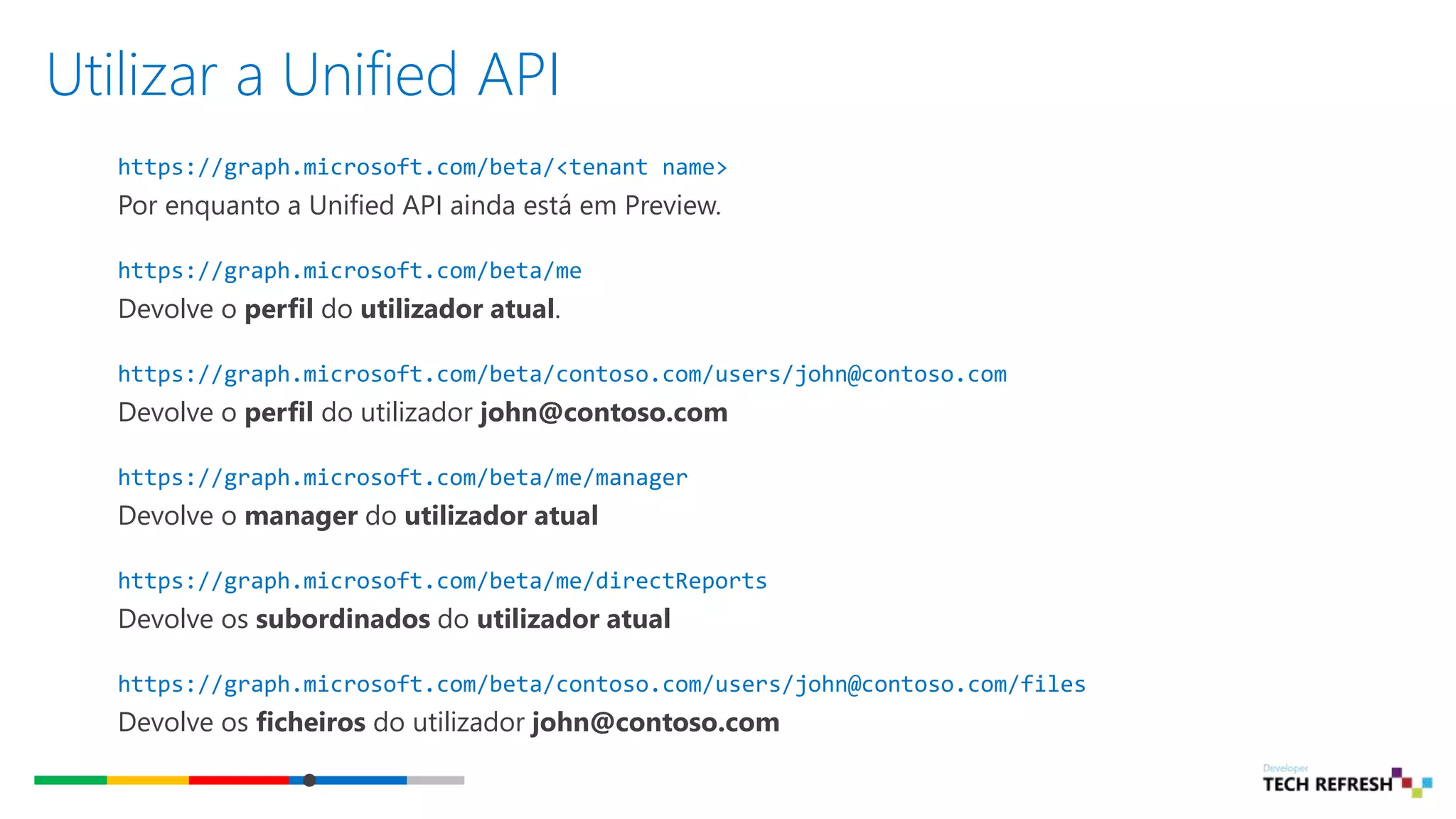 Utilizar a Unified API
https://graph.microsoft.com/beta/<tenant name>
Por enquanto a Unified API ainda está em Preview.
https://graph.microsoft.com/beta/me
Devolve o perfil do utilizador atual.
https://graph.microsoft.com/beta/contoso.com/users/john@contoso.com
Devolve o perfil do utilizador john@contoso.com
https://graph.microsoft.com/beta/me/manager
Devolve o manager do utilizador atual
https://graph.microsoft.com/beta/me/directReports
Devolve os subordinados do utilizador atual
https://graph.microsoft.com/beta/contoso.com/users/john@contoso.com/files
Devolve os ficheiros do utilizador john@contoso.com
 