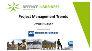 Project Management Trends
David Hudson
Kindly sponsored by
 