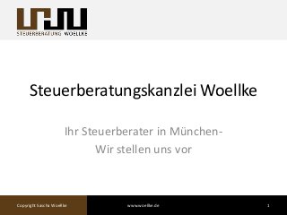 Steuerberatungskanzlei Woellke
Ihr Steuerberater in München-
Wir stellen uns vor
Copyright Sascha Woellke 1www.woellke.de
 