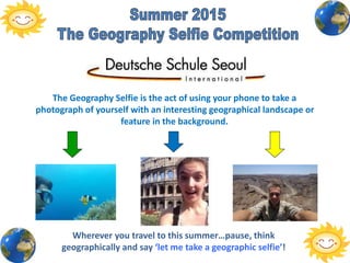 The Geography Selfie is the act of using your phone to take a
photograph of yourself with an interesting geographical landscape or
feature in the background.
Wherever you travel to this summer…pause, think
geographically and say ‘let me take a geographic selfie’!
 