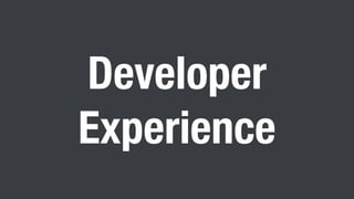 Developer
Experience
 