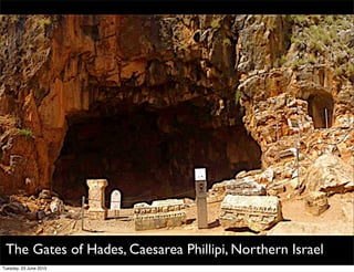 The Gates of Hades, Caesarea Phillipi, Northern Israel
Tuesday, 23 June 2015
 