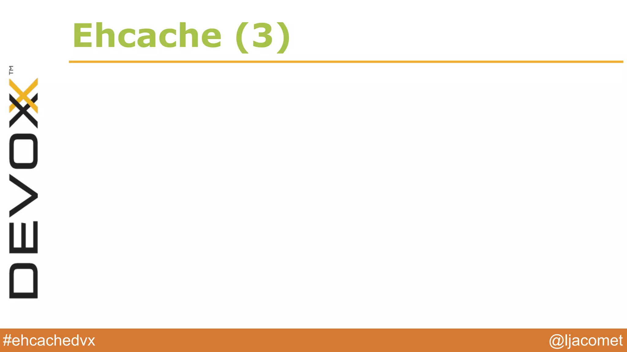 @ljacomet#ehcachedvx
Ehcache (3)
 