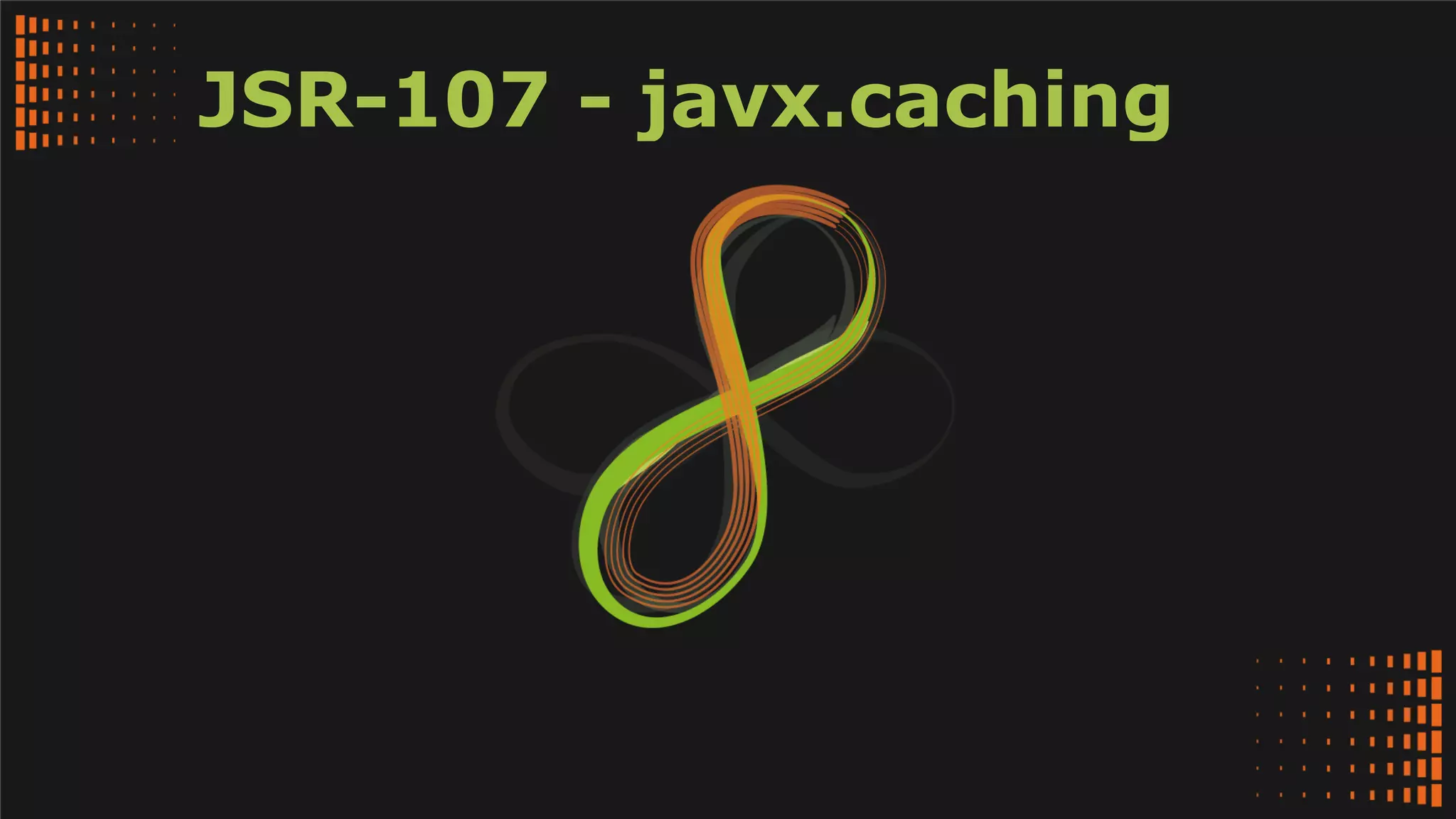 JSR-107 - javx.caching
 