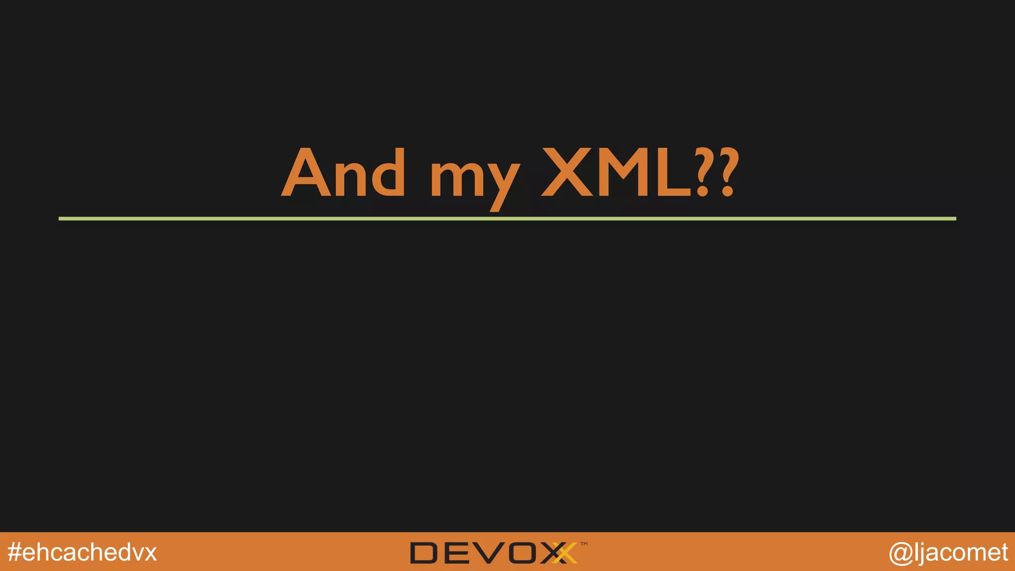 @YourTwitterHandle@YourTwitterHandle@ljacomet#ehcachedvx
And my XML??
 