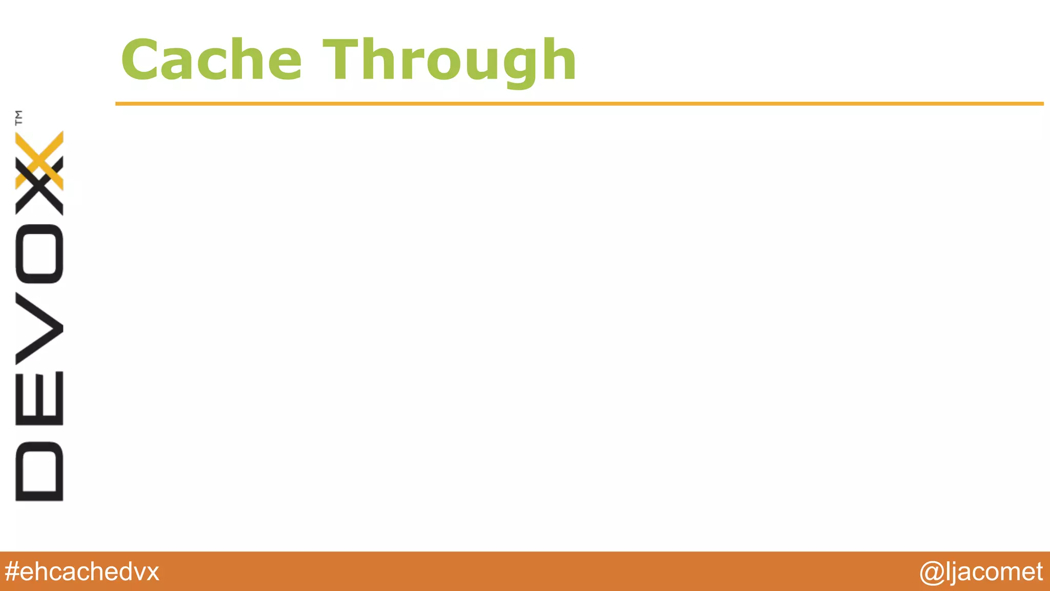 @ljacomet#ehcachedvx
Cache Through
 